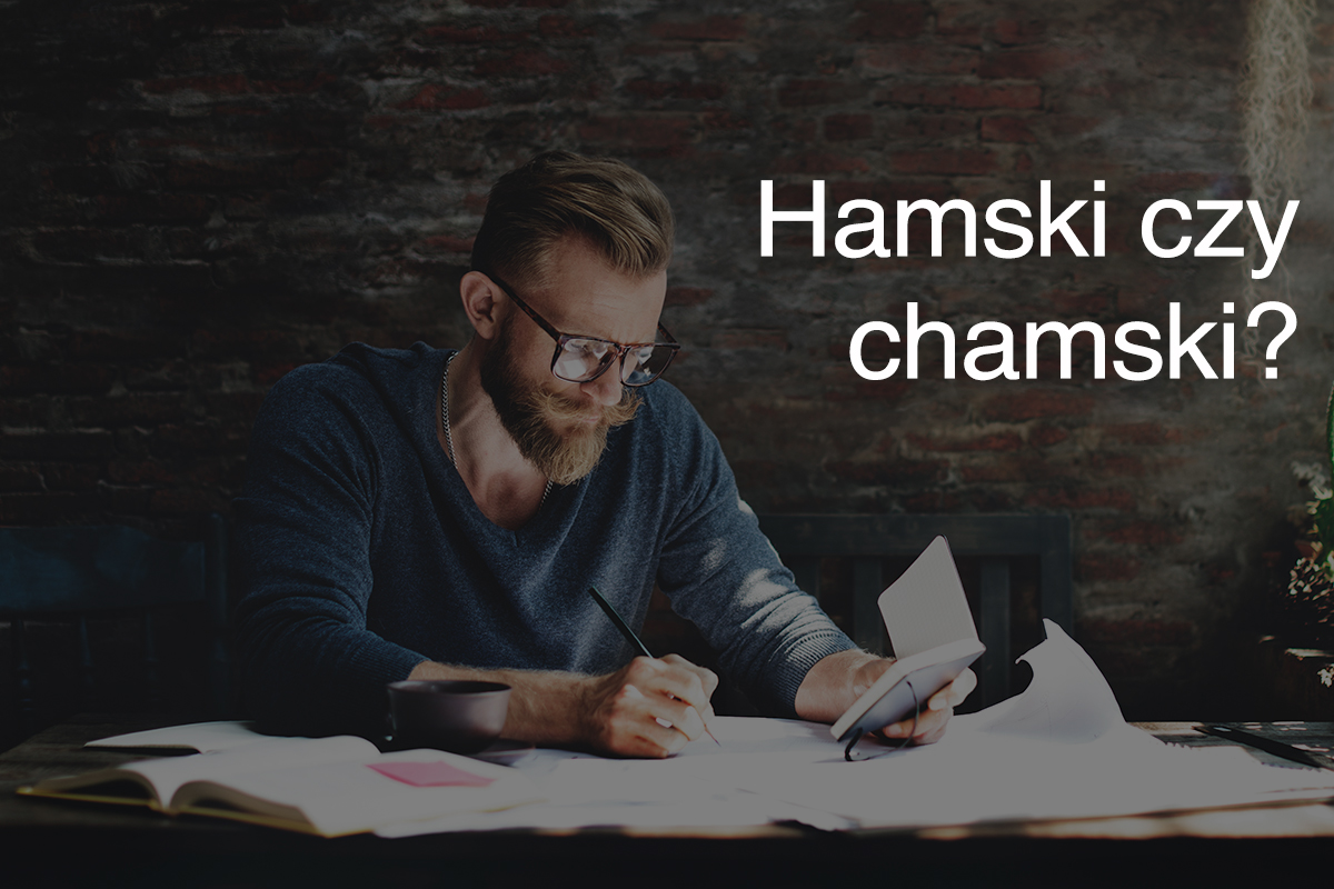 Hamski czy chamski?