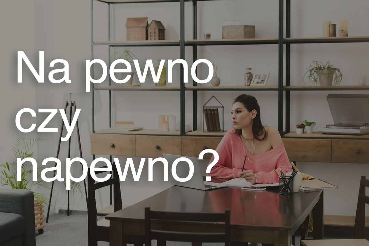 Na pewno czy napewno?