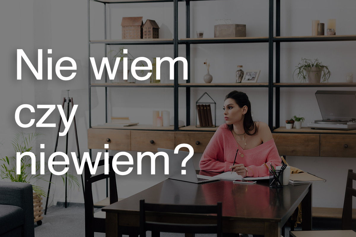 Nie wiem czy niewiem?