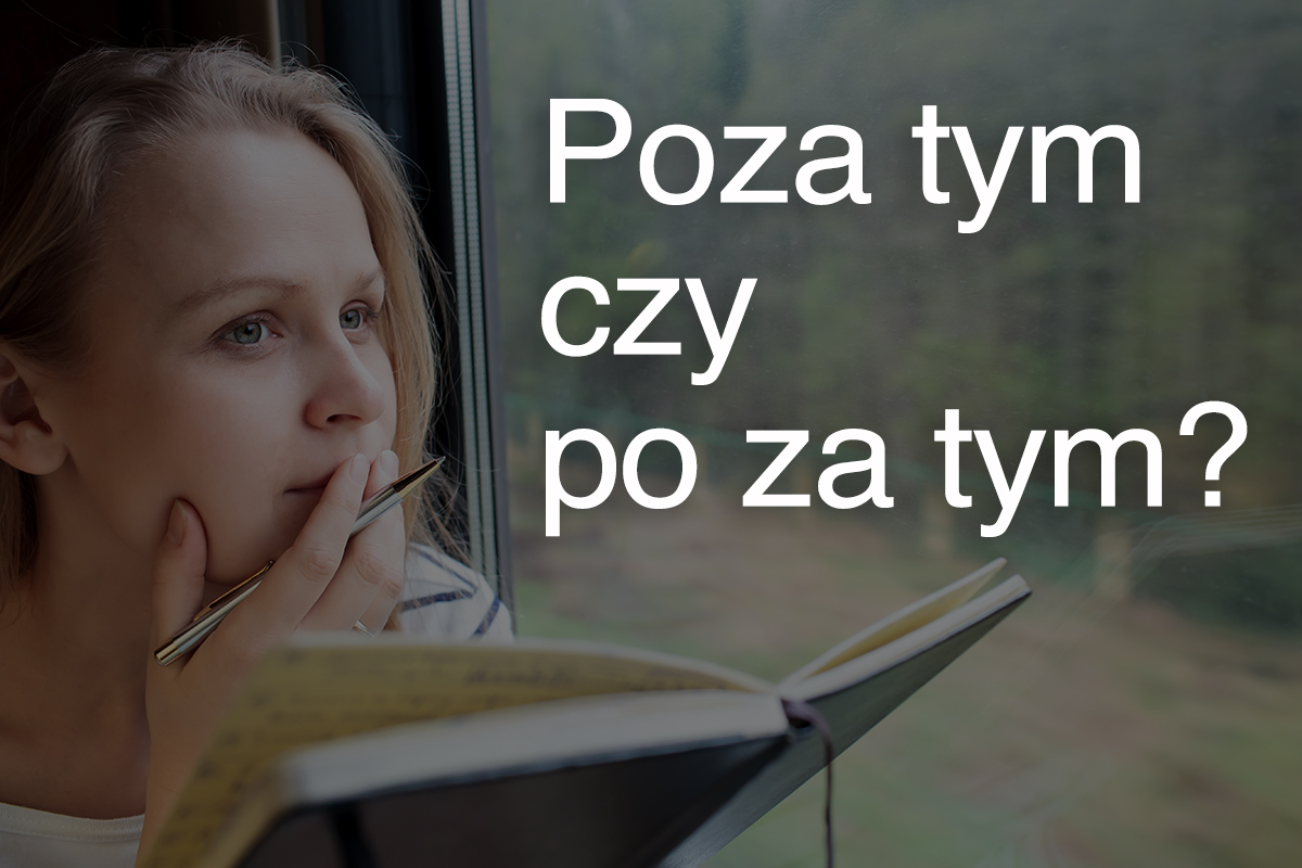 Poza tym czy po za tym? 