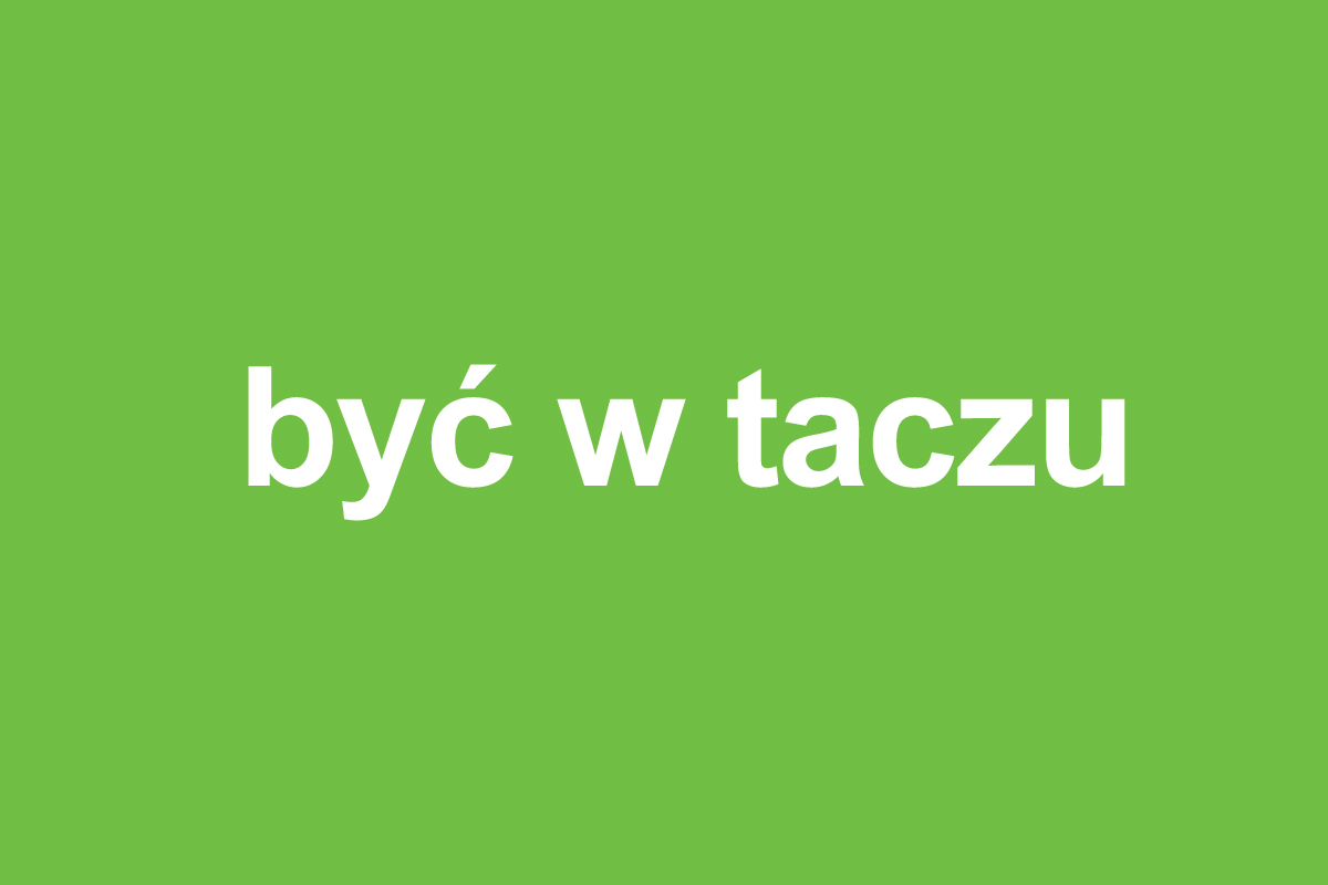 Być w taczu